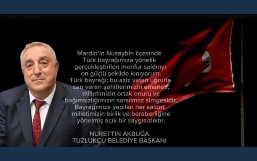 TÜRK BAYRAĞIMIZA YAPILAN MENFUR SALDIRIYI EN GÜÇLÜ ŞEKİLDE KINIYORUM.